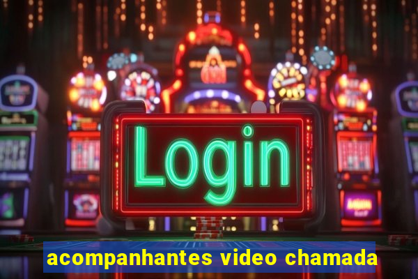 acompanhantes video chamada